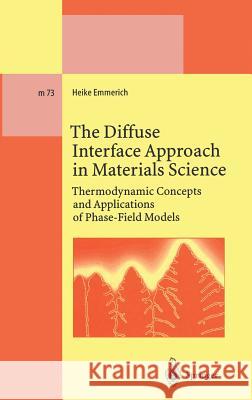 The Diffuse Interface Approach in Materials Science: Thermodynamic Concepts and Applications of Phase-Field Models Emmerich, Heike 9783540004165