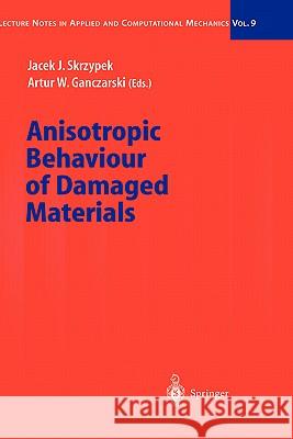 Anisotropic Behaviour of Damaged Materials Jacek J. Skrzypek, Artur W. Ganczarski 9783540004370 Springer-Verlag Berlin and Heidelberg GmbH & 