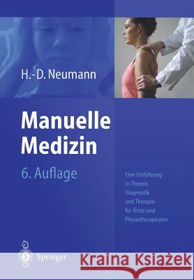 Manuelle Medizin: Eine Einführung in Theorie, Diagnostik Und Therapie Für Ärzte Und Physiotherapeuten Neumann, H. -D 9783540004615 Springer