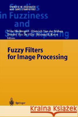 Fuzzy Filters for Image Processing M. Nachtegael 9783540004653 0