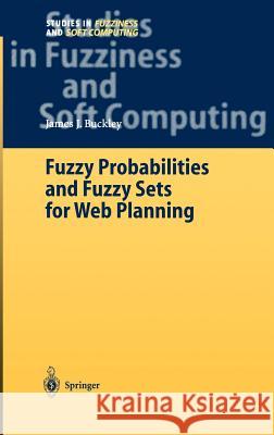Fuzzy Probabilities and Fuzzy Sets for Web Planning James J. Buckley 9783540004738 Springer