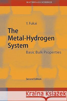 The Metal-Hydrogen System: Basic Bulk Properties Fukai, Yuh 9783540004943 Springer