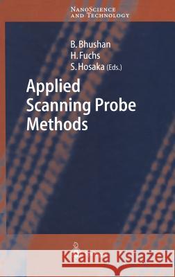 Applied Scanning Probe Methods I B. Bhushan H. Fuchs S. Hosaka 9783540005278 Springer
