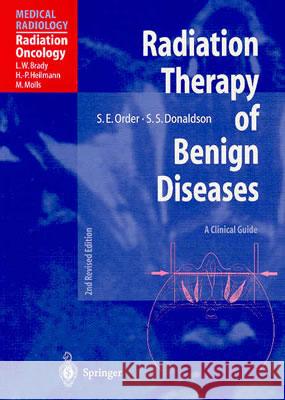 Radiation Therapy of Benign Diseases: A Clinical Guide Brady, L. W. 9783540005759 Springer