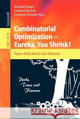 Combinatorial Optimization -- Eureka, You Shrink!: Papers Dedicated to Jack Edmonds. 5th International Workshop, Aussois, France, March 5-9, 2001, Rev Jünger, Michael 9783540005803 Springer