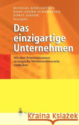 Das Einzigartige Unternehmen: Mit Dem Potenzialscanner Strategische Wettbewerbsvorteile Entdecken Kohlgrüber, Michael 9783540005810 Springer