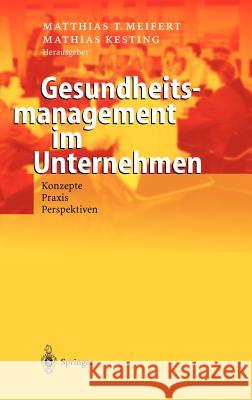 Gesundheitsmanagement Im Unternehmen: Konzepte -- Praxis -- Perspektiven Meifert, Matthias T. 9783540005834 Springer, Berlin
