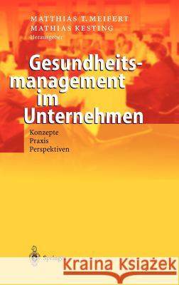 Gesundheitsmanagement Im Unternehmen: Konzepte -- Praxis -- Perspektiven Meifert, Matthias T. 9783540005834