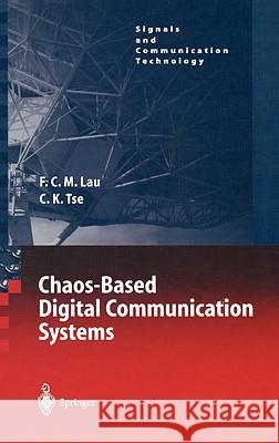 Chaos-Based Digital Communication Systems: Operating Principles, Analysis Methods, and Performance Evaluation Francis C.M. Lau, Chi K. Tse 9783540006022 Springer-Verlag Berlin and Heidelberg GmbH & 