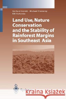 Land Use, Nature Conservation and the Stability of Rainforest Margins in Southeast Asia Gerhard Gerold, Michael Fremerey, Edi Guhardja 9783540006039