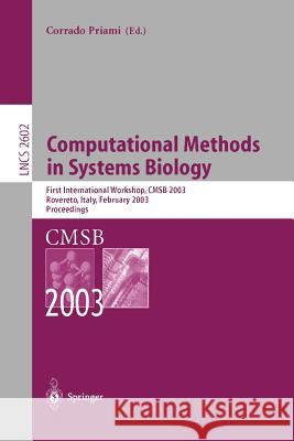 Computational Methods in Systems Biology: First International Workshop, Cmsb 2003, Roverto, Italy, February 24-26, 2003 Priami, Corrado 9783540006053 Springer