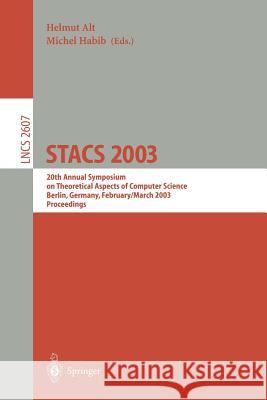 Stacs 2003: 20th Annual Symposium on Theoretical Aspects of Computer Science, Berlin, Germany, February 27 - March 1, 2003. Procee Alt, Helmut 9783540006237 Springer