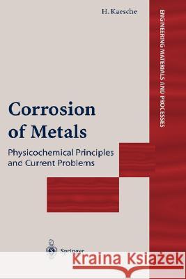 Corrosion of Metals: Physicochemical Principles and Current Problems Kaesche, Helmut 9783540006268