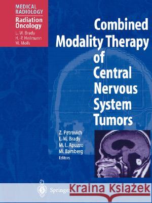 Combined Modality Therapy of Central Nervous System Tumors Z. Petrovich L. W. Brady Zbigniew Petrovich 9783540006275 Springer