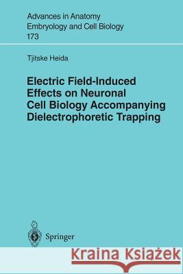 Electric Field-Induced Effects on Neuronal Cell Biology Accompanying Dielectrophoretic Trapping T. Heida Heida                                    Tjitske Heida 9783540006374 Springer