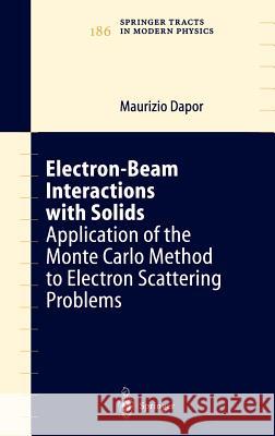 Electron-Beam Interactions with Solids: Application of the Monte Carlo Method to Electron Scattering Problems Dapor, Maurizio 9783540006527 Springer