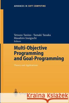 Multi-Objective Programming and Goal Programming: Theory and Applications Tetsuzo Tanino, Tamaki Tanaka, Masahiro Inuiguchi 9783540006534 Springer-Verlag Berlin and Heidelberg GmbH & 