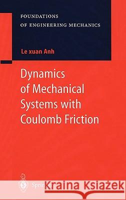 Dynamics of Mechanical Systems with Coulomb Friction Le Xuan Anh 9783540006541 SPRINGER-VERLAG BERLIN AND HEIDELBERG GMBH & 