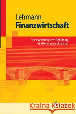 Finanzwirtschaft: Eine Marktorientierte Einführung Für Ökonomen Und Juristen Lehmann, Matthias 9783540006701 Springer