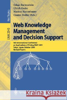 Web Knowledge Management and Decision Support: 14th International Conference on Applications of Prolog, Inap 2001, Tokyo, Japan, October 20-22, 2001, Bartenstein, Oskar 9783540006800 Springer