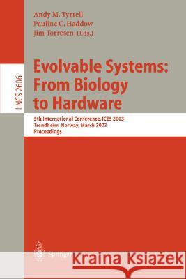 Evolvable Systems: From Biology to Hardware: 5th International Conference, Ices 2003, Trondheim, Norway, March 17-20, 2003, Proceedings Tyrrell, Andy M. 9783540007302 Springer