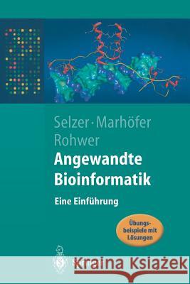 Angewandte Bioinformatik: Eine Einführung Paul Maria Selzer, Richard Marhöfer, Andreas Rohwer 9783540007586 Springer-Verlag Berlin and Heidelberg GmbH & 