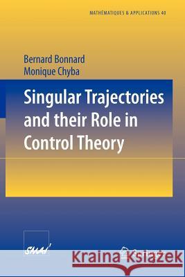 Singular Trajectories and their Role in Control Theory Bernard Bonnard, Monique Chyba 9783540008385 Springer-Verlag Berlin and Heidelberg GmbH & 