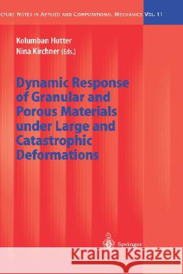 Dynamic Response of Granular and Porous Materials under Large and Catastrophic Deformations Kolumban Hutter, Nina Kirchner 9783540008491 Springer-Verlag Berlin and Heidelberg GmbH & 