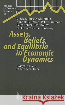 Assets, Beliefs, and Equilibria in Economic Dynamics: Essays in Honor of Mordecai Kurz Aliprantis, Charalambos D. 9783540009115 Springer