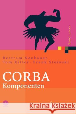 CORBA Komponenten: Effektives Software-Design und Programmierung Bertram Neubauer, Tom Ritter, Frank Stoinski 9783540009221