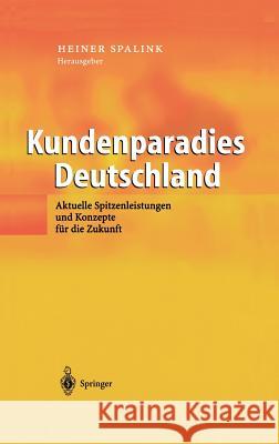 Kundenparadies Deutschland: Aktuelle Spitzenleistungen Und Konzepte Für Die Zukunft Spalink, Heiner 9783540009306 Springer