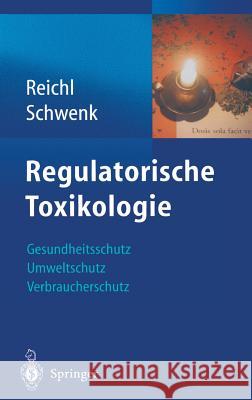 Regulatorische Toxikologie: Gesundheitsschutz, Umweltschutz, Verbraucherschutz Michael Schwenk Franz-Xaver Reichl 9783540009856 Springer