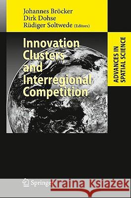 Innovation Clusters and Interregional Competition Johannes Bröcker, Dirk Dohse, Rüdiger Soltwedel 9783540009993