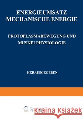 Energieumsatz: Erster Teil: Mechanische Energie. Protoplasmabewegung Und Muskelphysiologie Alverdes, F. 9783540010227