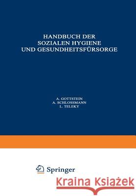 Handbuch Der Soƶialen Hygiene Und Gesundheitsfürsorge: Dritter Band: Wohlfahrtspflege - Tuberkulose Alkohol - Geschlechtskrankheiten Gottstein, A. 9783540010364 Springer