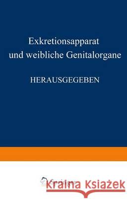 Harn- Und Geschlechtsapparat: Erster Teil, Exkretionsapparat Und Weibliche Genitalorgane Möllendorff, W. V. 9783540011194