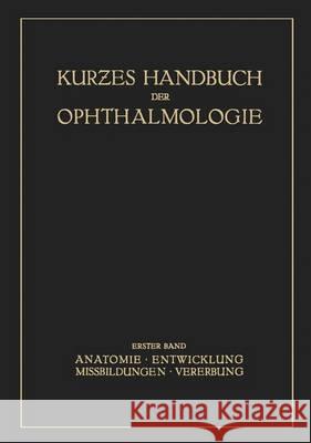 Kurzes Handbuch Der Ophtalmologie: Band 1: Anatomie. Entwicklung. Mißbildungen. Vererbung Schieck, F. 9783540011262