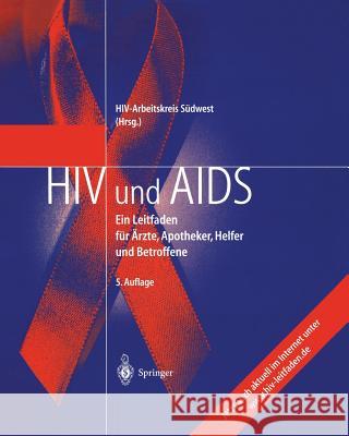 HIV Und AIDS: Ein Leitfaden Für Ärzte, Apotheker, Helfer Und Betroffene Hiv-Arbeitskreis Süd-West 9783540011545 Springer