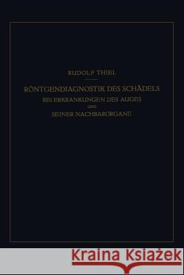 Röntgendiagnostik Des Schädels Bei Erkrankungen Des Auges Und Seiner Nachbarorgane Thiel, R. 9783540011729 Springer