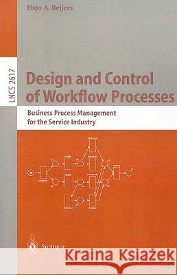 Design and Control of Workflow Processes: Business Process Management for the Service Industry Reijers, Hajo A. 9783540011866