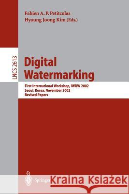 Digital Watermarking: First International Workshop, Iwdw 2002, Seoul, Korea, November 21-22, 2002, Revised Papers Petitcolas, Fabien 9783540012177 Springer