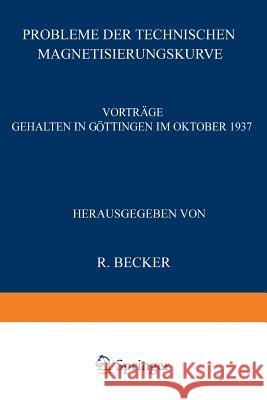 Probleme Der Technischen Magnetisierungskurve: Vorträge Gehalten in Göttingen Im Oktober 1937 Becker, R. 9783540012597 Springer