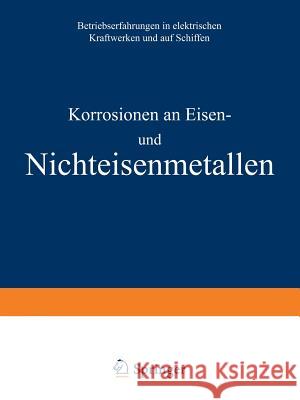 Korrosionen an Eisen Und Nichteisenmetallen: Betriebserfahrungen in Elektrischen Kraftwerken Und Auf Schiffen Siegel, A. 9783540012610
