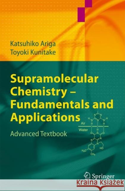 Supramolecular Chemistry - Fundamentals and Applications: Advanced Textbook Ariga, Katsuhiko 9783540012986 Springer