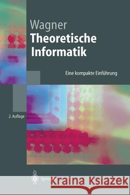 Theoretische Informatik: Eine Kompakte Einführung Wagner, Klaus W. 9783540013136 Springer, Berlin