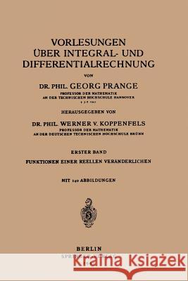 Vorlesungen Über Integral- und Differentialrechnung: Erster Band Funktionen einer Reellen Veränderlichen G. Prange, W.v. Koppenfels 9783540013372 Springer-Verlag Berlin and Heidelberg GmbH & 