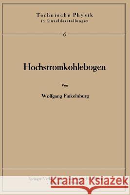 Hochstromkohlebogen: Physik Und Technik Einer Hochtemperatur-Bogenentladung Finkelnburg, W. 9783540013570 Springer