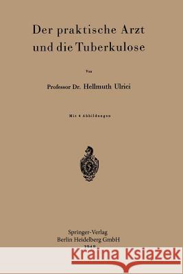 Der Praktische Arzt Und Die Tuberkulose H. Ulrici 9783540013587