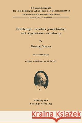 Beziehungen Zwischen Geometrischer Und Algebraischer Anordnung Sperner, E. 9783540014263 Springer