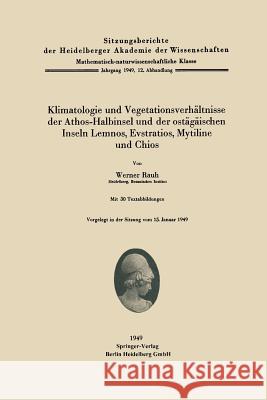 Klimatologie und Vegetationsverhältnisse der Athos-Halbinsel und der ostägäischen Inseln Lemnos, Evstratios, Mytiline und Chios W. Rauh 9783540014287